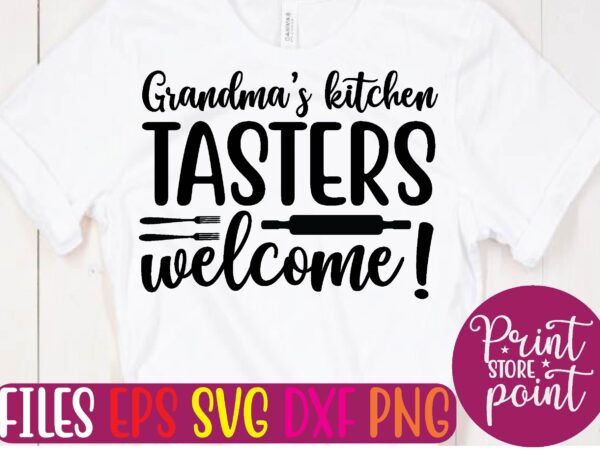 Grandma’s kitchen. tasters welcome! t shirt template Grandma’s kitchen. tasters welcome! t shirt template