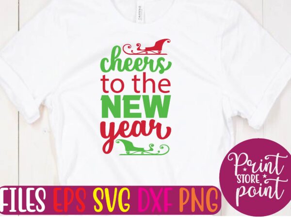 Cheers to the new year christmas svg t shirt design template