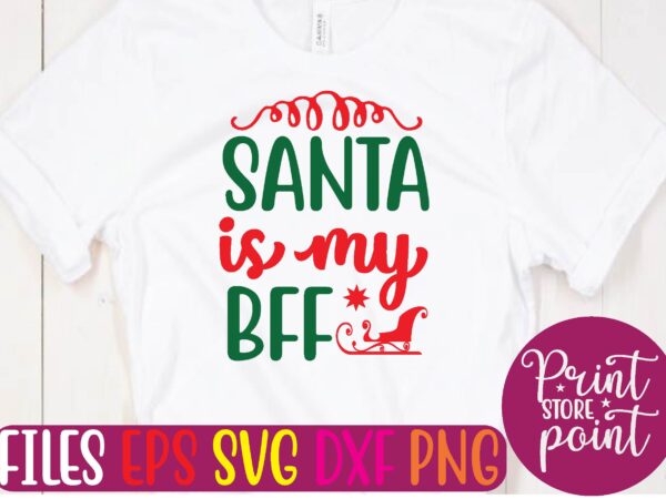 Santa is my bff svg t shirt template vector