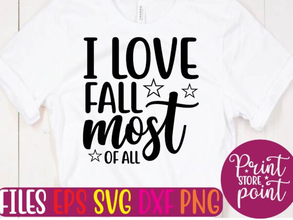 I love fall most of all t shirt template I love fall most of all t shirt template