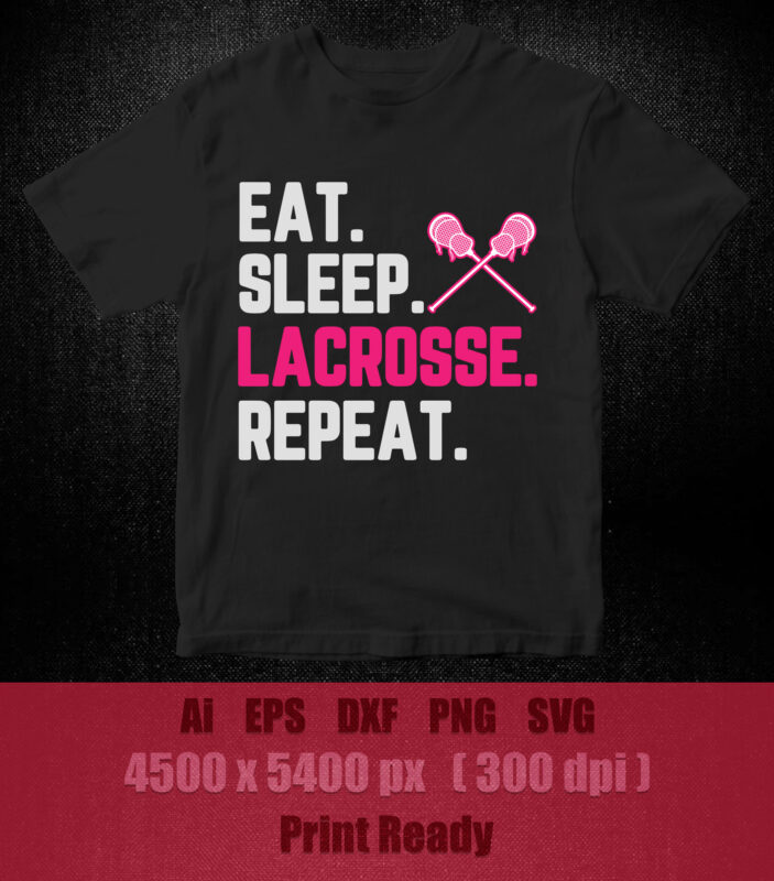 Eat sleep lacrosse repeat SVG editable vector t-shirt design printable files