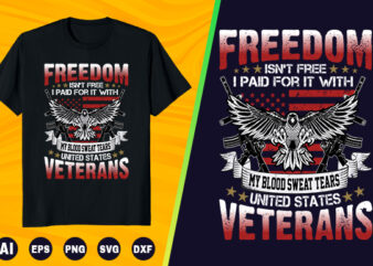 Veteran T shirt – Freedom isn’t free i paid for it with my blood sweat tears united states veterans