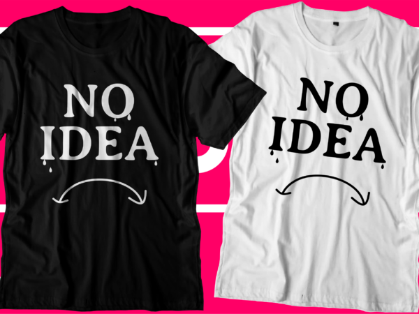 No idea funny t shirt design graphic vector