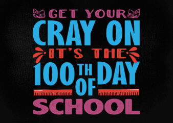 Get your cray on it’s the 100th day of school SVG editable vector t-shirt design