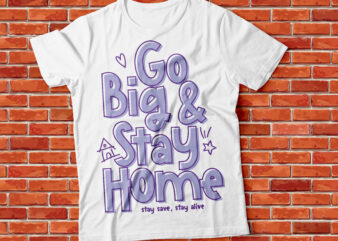 GO BIg and stay home , stay save and stay alive pandemic tshirt design , corona