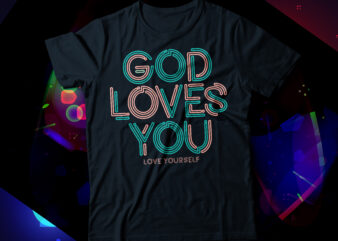 god loves you, love yourself t-shirt design