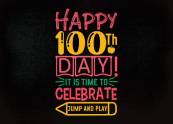 Happy 100th day it is time to celebrate jump and play SVG editable vector t-shirt design back to school svg , kindergarten, kinder svg,100th day of school svg printable files