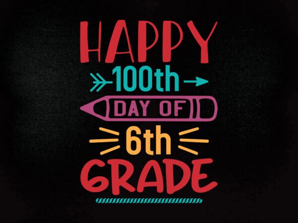Happy 100th day of 6th grade svg editable vector t-shirt design printable files