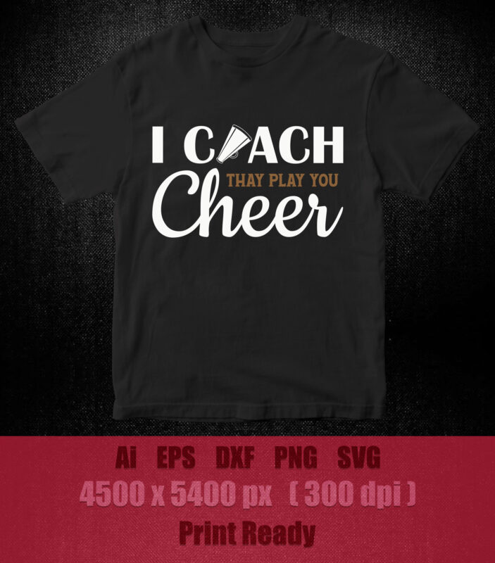 I coach thay play you cheer SVG editable vector t-shirt design printable files