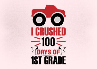 I crushed 100 days of 1st grade SVG editable vector t-shirt design printable files