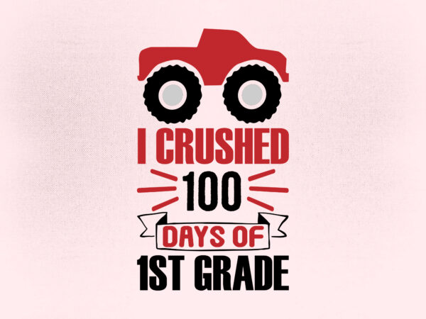 I crushed 100 days of 1st grade svg editable vector t-shirt design printable files