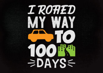 I roaed my wayto 100 days SVG editable vector t-shirt design