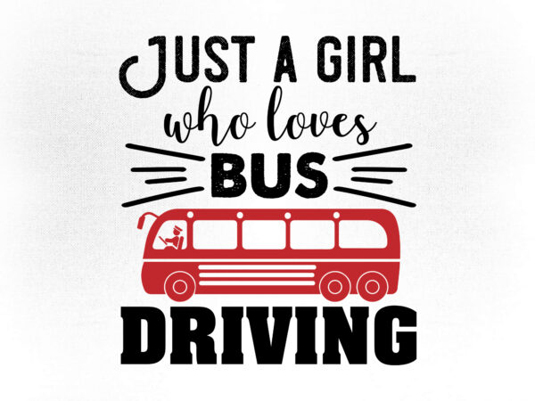 Just a girl who loves bus driving svg editable vector t-shirt design printable files