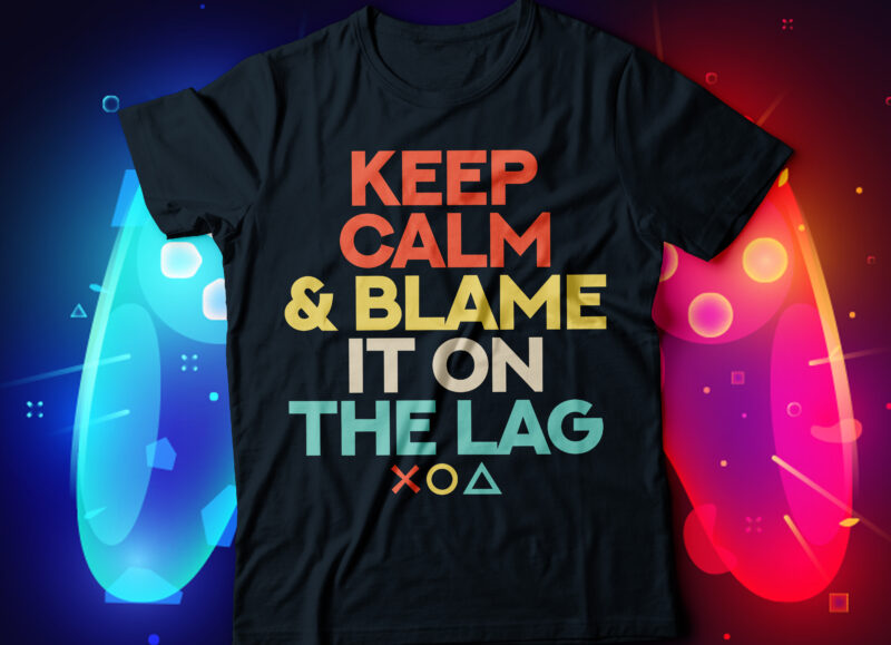 keep calm and blame it on the lag gaming t-shirt design