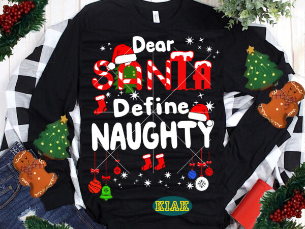 Dear santa define naughty tshirt designs template vector, merry christmas tshirt designs template vector, merry christmas svg, merry christmas vector, merry christmas logo, christmas svg, christmas vector, christmas logo, christmas