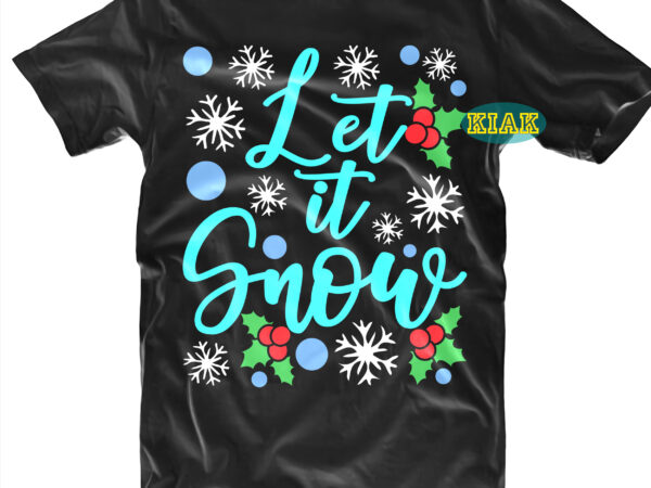Let it snow tshirt designs template vector, let it snow vector, let it snow svg, let it snow png, snow svg, merry christmas tshirt designs template vector, merry christmas svg,