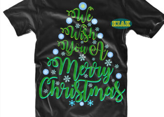 We Wish You a Merry Christmas t shirt designs, We Wish You a Merry Christmas Svg, We Wish You a Merry Christmas vector, Christmas Tree vector, Merry Christmas tshirt designs