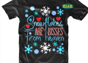 Snowflakes Are Kisses From Heaven t shirt designs template, Snowflakes Are Kisses From Heaven vector, Snowflakes Are Kisses From Heaven Svg, Snowflakes Svg, Merry Christmas Svg, Merry Christmas vector, Merry Christmas t shirt designs, Merry Christmas logo, Christmas Svg, Christmas vector, Christmas logo, Christmas design, Christmas Tree Svg, Believe Svg, Santa Svg, Noel Scene Svg, Noel Svg, Noel vector, Winter Svg, Flying Santa Svg, Santa Claus, Christmas Quotes