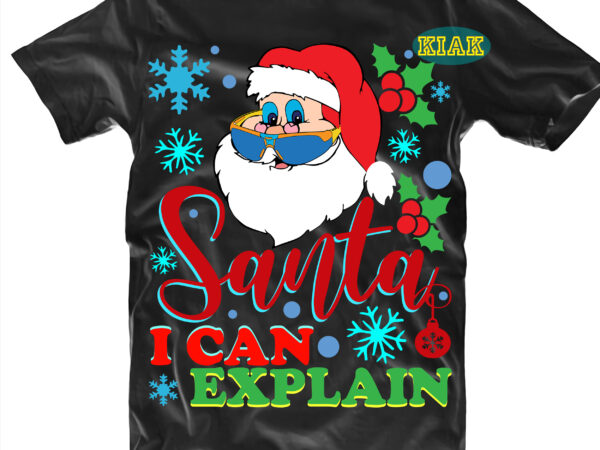 Santa i can explain tshirt designs template, santa i can explain svg, santa i can explain vector, santa svg, flying santa svg, santa claus svg, merry christmas svg, merry christmas
