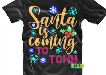 Santa is Coming to Town tshirt designs template vector, Santa is Coming to Town Svg, Santa is Coming to Town vector, Merry Christmas Svg, Merry Christmas vector, Merry Christmas t