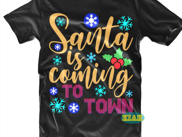 Santa is coming to town tshirt designs template vector, santa is coming to town svg, santa is coming to town vector, merry christmas svg, merry christmas vector, merry christmas t