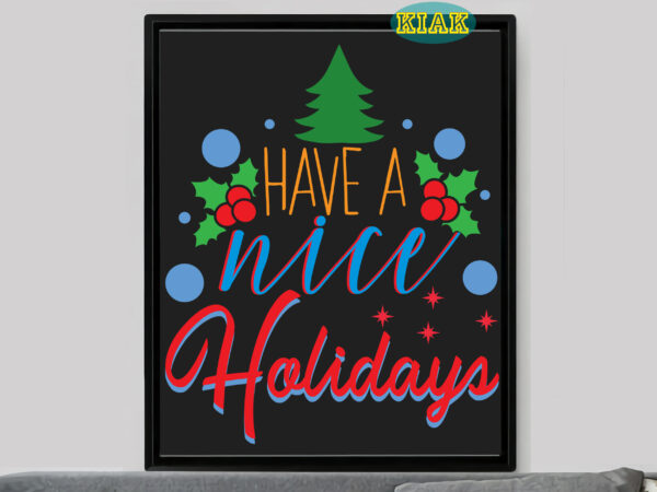 Have a nice holidays tshirt designs template vector, have a nice holidays svg, merry christmas svg, merry christmas vector, merry christmas logo, christmas svg, christmas vector, christmas quotes, funny christmas,