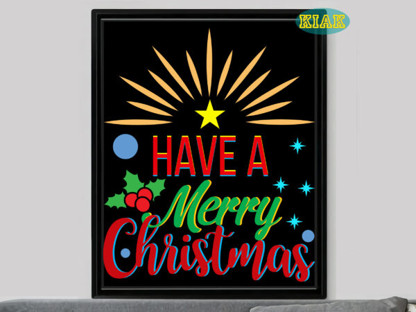Have a merry christmas tshirt designs template vector, have a merry christmas svg, merry christmas svg, merry christmas vector, merry christmas logo, christmas svg, christmas vector, christmas quotes, funny christmas,