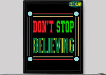 Don’t Stop Believing tshirt designs template vector, Don’t Stop Believing Svg, Merry Christmas Svg, Merry Christmas vector, Merry Christmas logo, Christmas Svg, Christmas vector, Christmas Quotes, Funny Christmas, Christmas Tree