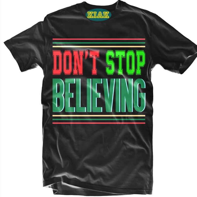 Don't Stop Believing tshirt designs template vector, Don't Stop Believing Svg, Don't Stop Believing vector, Merry Christmas Svg, Merry Christmas vector, Merry Christmas logo, Christmas Svg, Christmas vector, Christmas Quotes,