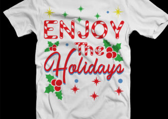 Enjoy The Holidays tshirt designs template vector, Funny Christmas, Merry Christmas Svg, Merry Christmas vector, Merry Christmas logo, Christmas Svg, Christmas vector, Christmas Quotes, Funny Christmas, Christmas Tree Svg, Santa