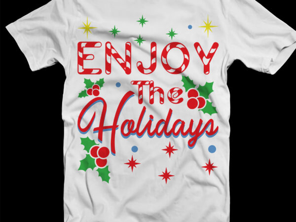 Enjoy the holidays tshirt designs template vector, funny christmas, merry christmas svg, merry christmas vector, merry christmas logo, christmas svg, christmas vector, christmas quotes, funny christmas, christmas tree svg, santa