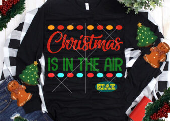 Christmas Is In The Air tshirt designs, Merry Christmas Svg, Christmas Is In The Air Svg, Christmas Is In The Air vector, Merry Christmas vector, Merry Christmas logo, Christmas Svg,