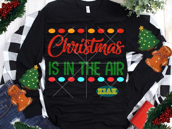 Christmas is in the air tshirt designs, merry christmas svg, christmas is in the air svg, christmas is in the air vector, merry christmas vector, merry christmas logo, christmas svg, Christmas is in the air tshirt designs, merry christmas svg, christmas is in the air svg, christmas is in the air vector, merry christmas vector, merry christmas logo, christmas svg,