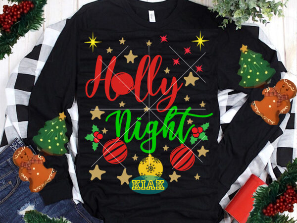 Christmas holly night t shirt template vector, holly night svg, holly night vector, merry christmas tshirt designs template vector, merry christmas svg, merry christmas vector, merry christmas t shirt designs,