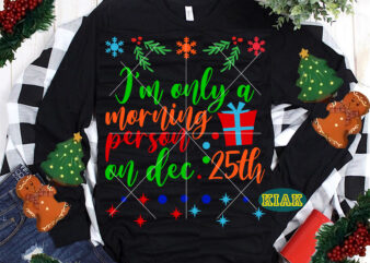 I’m Only A Morning Person On The 25th t shirt designs, Merry Christmas tshirt designs template vector, Merry Christmas Svg, Merry Christmas vector, Merry Christmas t shirt designs, Merry Christmas
