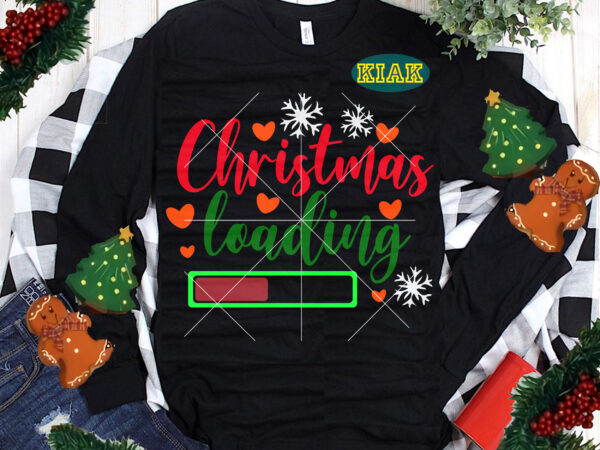 Christmas loading tshirt designs, christmas loading t shirt template vector, christmas loading vector, christmas loading svg, merry christmas svg, merry christmas vector, merry christmas logo, christmas svg, christmas vector, christmas