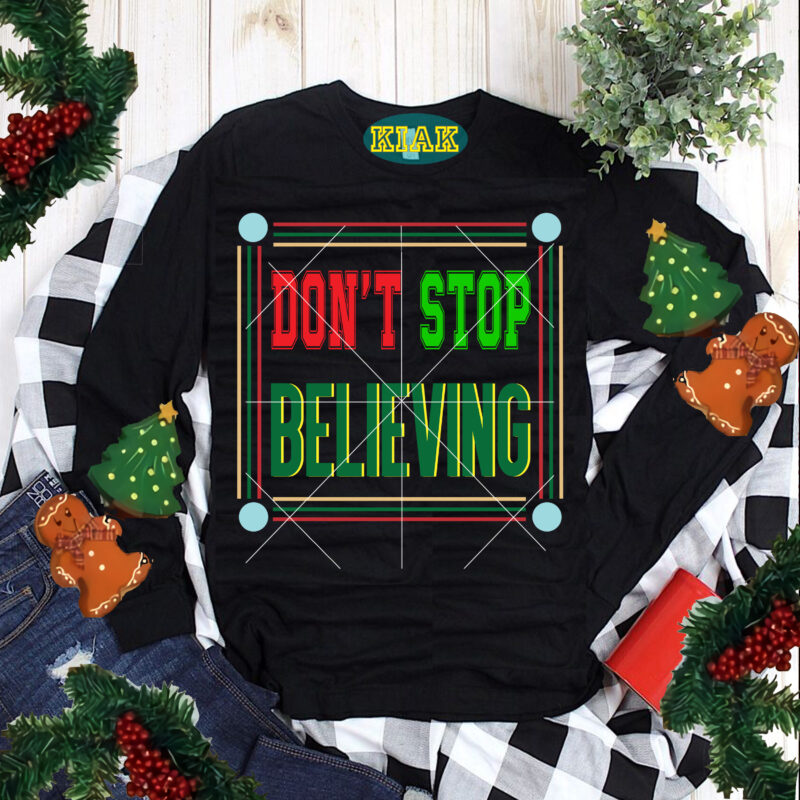 Don't Stop Believing tshirt designs template vector, Don't Stop Believing Svg, Merry Christmas Svg, Merry Christmas vector, Merry Christmas logo, Christmas Svg, Christmas vector, Christmas Quotes, Funny Christmas, Christmas Tree