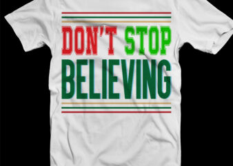Don’t Stop Believing tshirt designs template vector, Don’t Stop Believing Svg, Don’t Stop Believing vector, Merry Christmas Svg, Merry Christmas vector, Merry Christmas logo, Christmas Svg, Christmas vector, Christmas Quotes,