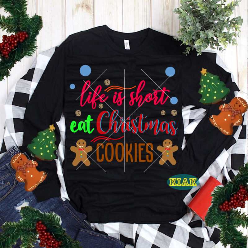 Life is Short Eat Christmas Cookies t shirt designs, Life is Short Eat Christmas Cookies Svg, Christmas Cookies Svg, Christmas SVG t shirt designs, Merry Christmas tshirt designs template vector,