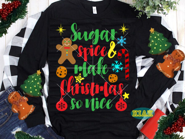 Sugar spice and make christmas so nice tshirt designs template, sugar spice and make christmas so nice svg, sugar spice and make christmas so nice vector, merry christmas svg, merry