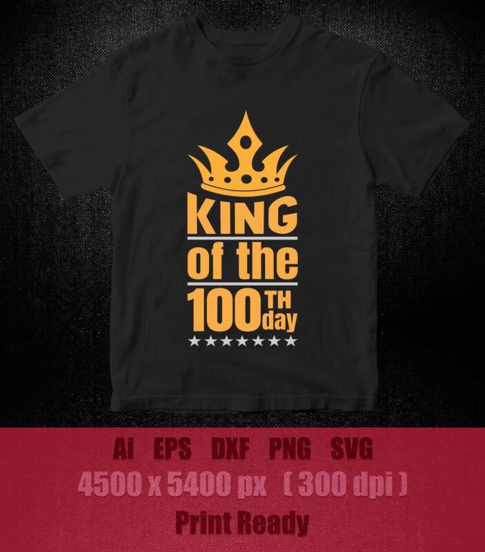 King of the 100th day SVG editable vector t-shirt design printable files