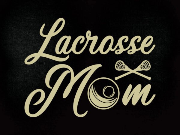 Lacrosse mom svg digital download svg, png, dxf lacrosse design printable files