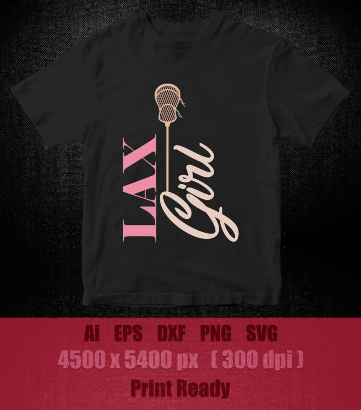 Lax girl SVG editable vector t-shirt design printable files