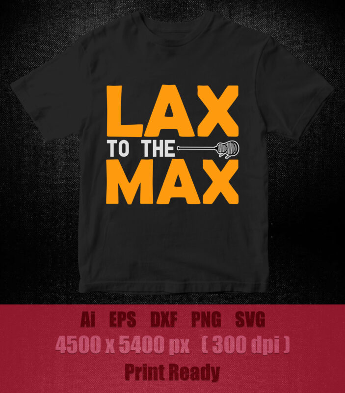 LAX to the MAX lacrosse svg lacrosse clipart lacrosse player svg lacrosse tshirt design lacrosse player clipart lax svg eps cricut file