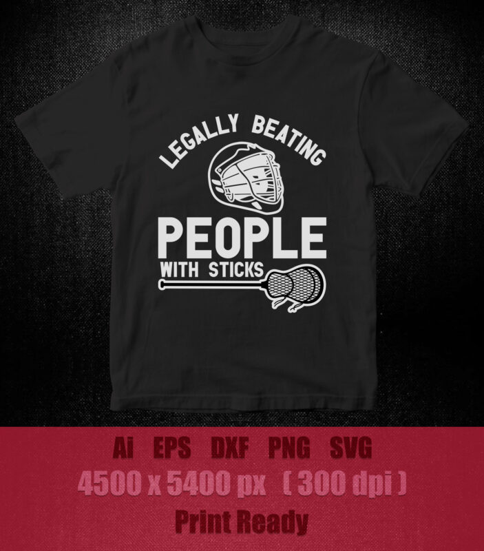 Legally beating lacrosse people with sticks SVG t-shirt design printable files