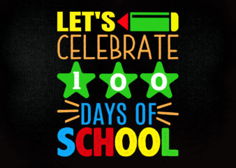 Let’s celebrate 100th days of school SVG editable vector t-shirt design