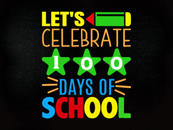 Let’s celebrate 100th days of school svg editable vector t-shirt design
