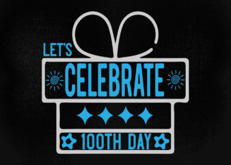 Let’s celebrate 100th day SVG editable vector t-shirt design