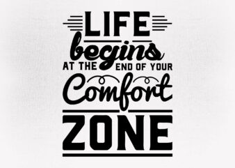 Life begings at the end of your comfort zone SVG editable vector t-shirt design