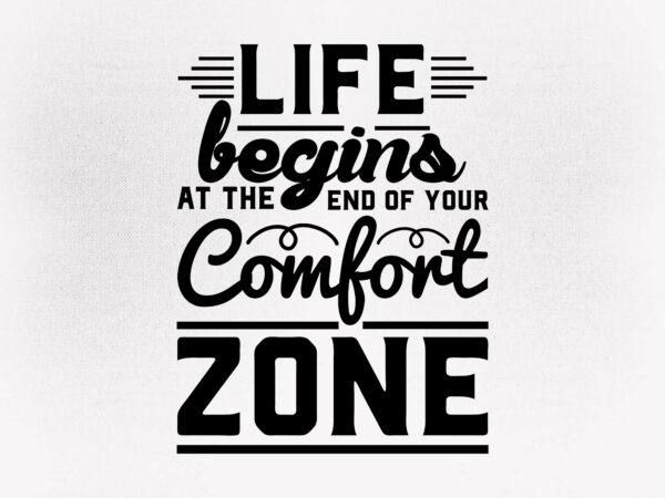 Life begings at the end of your comfort zone svg editable vector t-shirt design